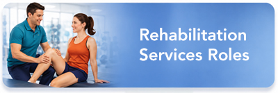 Rehabilitation Services Roles